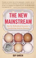The New Mainstream: How the Multicultural Consumer Is Transforming American Business 0060584653 Book Cover