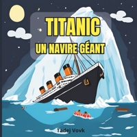 Titanic, un navire géant: Une histoire sur le Titanic pour les enfants de 6 à 12 ans (French Edition) B0DR81B9NC Book Cover