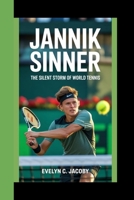 JANNIK SINNER: The Silent Storm Of World Tennis B0FSXT66B2 Book Cover
