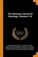The American Journal Of Sociology, Volumes 1-25 0343671778 Book Cover
