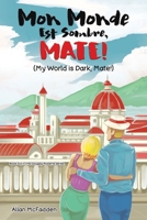 Mon Monde Est Sombre, Mate! (My World Is Dark, Mate!) 1035886782 Book Cover