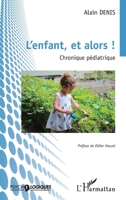 L’enfant, et alors !: Chronique pédiatrique 2336424851 Book Cover