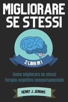 Migliorare se stessi: 2 Libri in 1 Come migliorare se stessi-Terapia cognitivo Comportamentale B0BZF8NZ2N Book Cover