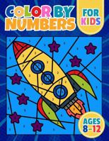 Color by Numbers for Kids Ages 8-12: Coloring Book Featuring 80 Unique and Engaging Designs of Fascinating Animals, Incredible Vehicles, Vibrant Sea Life, and Much More for Endless Creative Fun! 1967319014 Book Cover