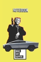 NOTEBOOK Trump Cybertruck Make Shit Happen: A 120 Lined Pages Banana Yellow Matte Finish Covered Journal To Remind Of How Crazy Life Could Go. 1676102892 Book Cover