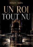 Un Roi tout nu: Les illusions d'un artiste face à la lumière de la vérité (French Edition) B0H6C5WRYS Book Cover