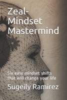 Zeal-Mindset Mastermind: Six easy mindset shifts that will change your life B08WJZCWV4 Book Cover