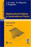 Mathematical Problems in Semiconductor Physics: Lectures given at the C.I.M.E. Summer School held in Cetraro, Italy, June 15-22, 1998 (Lecture Notes in Mathematics / Fondazione C.I.M.E., Firenze) 3540408029 Book Cover