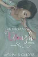 When Love's Knot Enough 0692803564 Book Cover