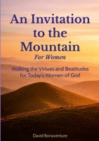 An Invitation to the Mountain: For Women: Walking the Virtues and Beatitudes for Today’s Women of God 110578360X Book Cover