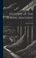History of the Sewing Machine 1014037360 Book Cover