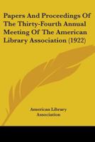 Papers And Proceedings Of The Thirty-Fourth Annual Meeting Of The American Library Association 0548811350 Book Cover