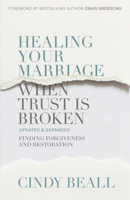 Healing Your Marriage When Trust Is Broken: Finding Forgiveness and Restoration 0736943153 Book Cover