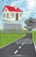 Real Estate Investing for Passive Income: A practical guide to succeed in your business thanks to marketing strategies and crisis management tips 1914085744 Book Cover