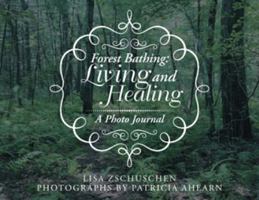 Forest Bathing: Living and Healing: A Photo Journal 1532059663 Book Cover