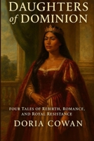 Daughters of Dominion: Four Tales of Rebirth, Romance, and Royal Resistance (Courts & Colonies) B0G2WZMCWD Book Cover
