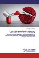 Cancer Immunotherapy: An experimental approach to immunotherapy of cancer using liposomes entrapped tumor associated antigens in mice model 6202524537 Book Cover