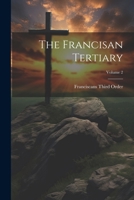 The Francisan Tertiary; Volume 2 1021386340 Book Cover