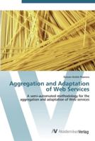 Aggregation and Adaptation of Web Services - A Semi-Automated Methodology for the Aggregation and Adaptation of Web Services 383646280X Book Cover