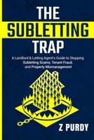 The Subletting Trap: A Landlord & Letting Agent’s Guide to Stopping Subletting Scams, Tenant Fraud, and Property Mismanagement B0F2ZPGNP5 Book Cover