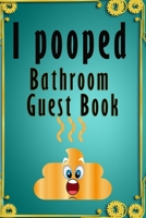 I Pooped Bathroom Guest Book gift: Gift for Unique housewarming, Family, New home Size 6*9 1678811467 Book Cover