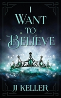 I Want to Believe (Supernatural Creatures) 150926549X Book Cover