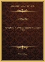 Hephaestus: Persephone At Enna And Sappho In Leucadia (1903) 1982084960 Book Cover