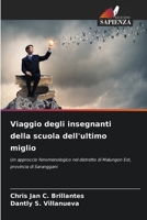 Viaggio degli insegnanti della scuola dell'ultimo miglio: Un approccio fenomenologico nel distretto di Malungon Est, provincia di Saranggani 6205906015 Book Cover