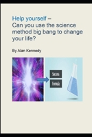 Help yourself - can you use the science method big bang to change your life? 1521000417 Book Cover