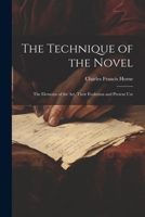 The Technique of the Novel: The Elements of the Art, Their Evolution and Present Use 1022056182 Book Cover