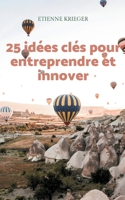 25 idées clés pour entreprendre et innover (French Edition) 2322618942 Book Cover