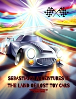 Sebastian's adventure in the land of lost toy cars B0C9SDMYNW Book Cover