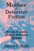 Mother of Detective Fiction: The Life and Works of Anna Katharine Green 0879724455 Book Cover