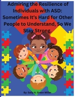 Admiring the Resilience of Individuals with ASD: Sometimes It's Hard For Other People To Understand, So We Stay Strong.: Sometimes It B0F6TZ4GBV Book Cover