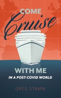 Come Cruise with Me in a Post-COVID World 1736537334 Book Cover