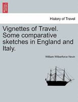 Vignettes of Travel. Some comparative sketches in England and Italy. 1241499071 Book Cover