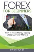 Forex for Beginners: How to Make Money Trading Global Currency Markets 1523679794 Book Cover