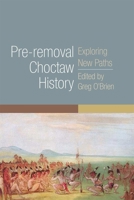 Pre-removal Choctaw History: Exploring New Paths (Civilization of the American Indian Series) 0806148489 Book Cover