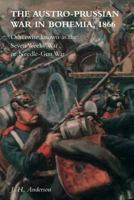 The Austro-Prussian War in Bohemia, 1866: Otherwise Known as The Seven Weeks' War or Needle-Gun War 1783314788 Book Cover