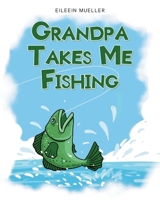 Grandpa Takes Me Fishing B0DTWKG21S Book Cover