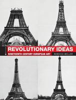 Revolutionary Ideas: Nineteenth Century European Art 1516525469 Book Cover