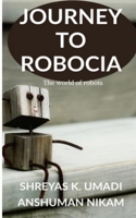 Journey To Robocia: The world of Robots B091WM9JXT Book Cover
