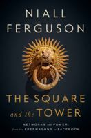 The Square and the Tower: Networks, Hierarchies and the Struggle for Global Power 0735222916 Book Cover