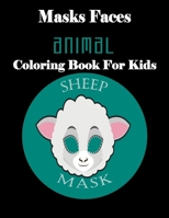 Masks Faces Animal Coloring Book For Kids (Sheep Mask): 47 Masks Faces Animals Stunning To Coloring Great gift For Birthday 1651970386 Book Cover