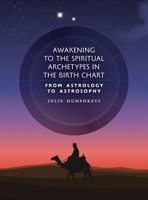 Awakening to the Spiritual Archetypes in the Birth Chart: From Astrology to Astrosophy 1597312223 Book Cover