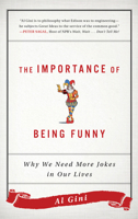 The Importance of Being Funny: Why We Need More Jokes in Our Lives 1442281766 Book Cover