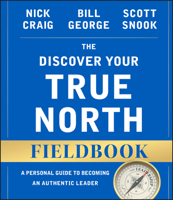 The Discover Your True North Fieldbook: A Personal Guide to Finding Your Authentic Leadership 111910355X Book Cover