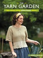 The Yarn Garden: 30 Knits Using Plant-Based Fibers 089689827X Book Cover