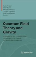 Quantum Field Theory and Gravity: Conceptual and Mathematical Advances in the Search for a Unified Framework 3034807929 Book Cover