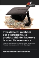Investimenti pubblici per l'istruzione, la produttività del lavoro e la crescita economica: Evidenze dal modello di crescita Solow aumentato, il caso ... economie in via di sviluppo 620602184X Book Cover